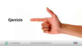 www.bestmarketingtalent.com57	3174009139
Ejercicio
 