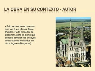 LA OBRA EN SU CONTEXTO - AUTOR

- Solo se conoce el maestro
que trazó sus planos, Marc
Puertes. Pudo proceder de
Bocairent, pero es cierto que
conocía también los ensayos
constructivos realizados en
otros lugares (Banyeres).

 