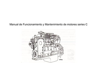 Manual de Funcionamiento y Mantenimiento de motores series C
 