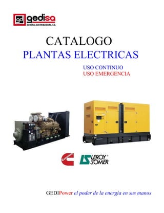 PLANTAS ELECTRICAS
USO CONTINUO
USO EMERGENCIA
GEDIPower el poder de la energía en sus manos
CATALOGO
 