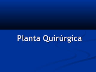 Planta Quirúrgica
 