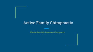 Active Family Chiropractic
Plantar Fasciitis Treatment Chiropractic
 