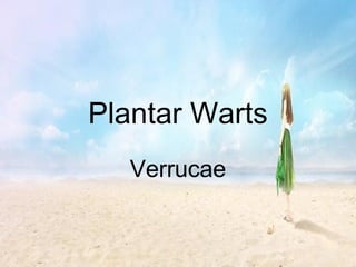 Plantar Warts
Verrucae
 