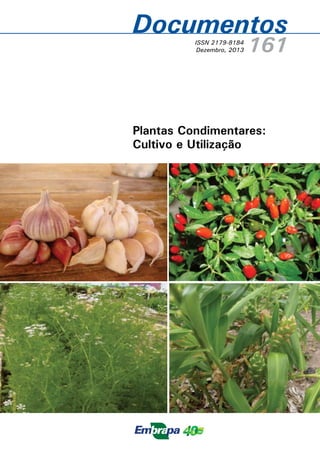Documentos
161ISSN 2179-8184
Dezembro, 2013
Plantas Condimentares:
Cultivo e Utilização
 