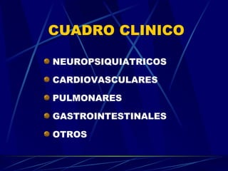 CUADRO CLINICO NEUROPSIQUIATRICOS CARDIOVASCULARES PULMONARES GASTROINTESTINALES OTROS 