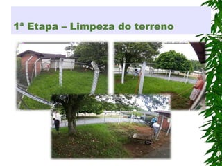 1ª Etapa – Limpeza do terreno
 