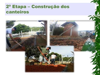 2ª Etapa – Construção dos
canteiros
 