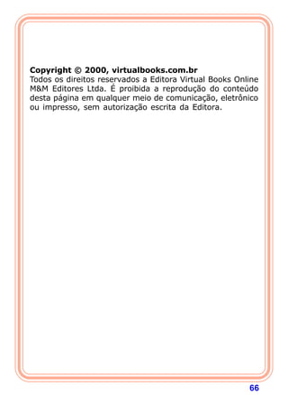 66
Copyright © 2000, virtualbooks.com.br
Todos os direitos reservados a Editora Virtual Books Online
M&M Editores Ltda. É proibida a reprodução do conteúdo
desta página em qualquer meio de comunicação, eletrônico
ou impresso, sem autorização escrita da Editora.
 