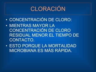 CLORACIÓN <ul><li>CONCENTRACIÓN DE CLORO: </li></ul><ul><li>MIENTRAS MAYOR LA CONCENTRACIÓN DE CLORO RESIDUAL MENOR EL TIE...