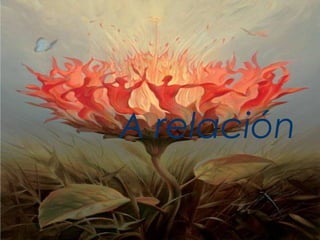A relación
 