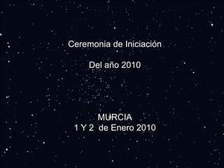 Ceremonia de Iniciación Del año 2010 MURCIA 1 Y 2  de Enero 2010 