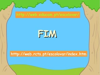 FIM http://web.educom.pt/escolovar/ http://web.rcts.pt/escolovar/index.htm 