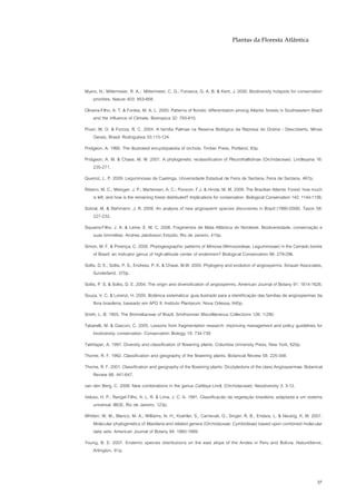 Plantas da Floresta Atlântica




Myers, N.; Mittermeier, R. A.; Mittermeier, C. G.; Fonseca, G. A. B. & Kent, J. 2000. Biodiversity hotspots for conservation
   priorities. Nature 403: 853-858.
Oliveira-Filho, A. T. & Fontes, M. A. L. 2000. Patterns of floristic differentiation among Atlantic forests in Southeastern Brazil
    and the influence of Climate. Biotropica 32: 793-810.
Pivari, M. O. & Forzza, R. C. 2004. A família Palmae na Reserva Biológica da Represa do Grama - Descoberto, Minas
    Gerais, Brasil. Rodriguésia 55:115-124.
Pridgeon, A. 1995. The illustrated encyclopaedia of orchids. Timber Press, Portland, 83p.
Pridgeon, A. M. & Chase, M. W. 2001. A phylogenetic reclassification of Pleurothallidinae (Orchidaceae). Lindleyana 16:
    235-271.
Queiroz, L. P. 2009. Leguminosas da Caatinga. Universidade Estadual de Feira de Santana, Feira de Santana. 467p.
Ribeiro, M. C.; Metzger, J. P.; Martensen, A. C.; Ponzoni, F.J. & Hirota, M. M. 2009. The Brazilian Atlantic Forest: how much
    is left, and how is the remaining forest distributed? Implications for conservation. Biological Conservation 142: 1144-1156.
Sobral, M. & Stehmann, J. R. 2009. An analysis of new angiosperm species discoveries in Brazil (1990-2006). Taxon 58:
    227-232.
Siqueira-Filho, J. A. & Leme, E. M. C. 2006. Fragmentos de Mata Atlântica do Nordeste. Biodiversidade, conservação e
    suas bromélias. Andrea Jakobsson Estúdio, Rio de Janeiro, 415p.
Simon, M. F. & Proença, C. 2000. Phytogeographic patterns of Mimosa (Mimosoideae, Leguminosae) in the Cerrado biome
    of Brazil: an indicator genus of high-altitude center of endemism? Biological Conservation 96: 279-296.
Soltis, D. E.; Soltis, P. S.; Endress, P. K. & Chase, M.W. 2005. Phylogeny and evolution of angiosperms. Sinauer Associates,
     Sunderland. 370p.
Soltis, P. S. & Soltis, D. E. 2004. The origin and diversification of angiosperms. American Journal of Botany 91: 1614-1626.
Souza, V. C. & Lorenzi, H. 2005. Botânica sistemática: guia ilustrado para a identificação das famílias de angiospermas da
   flora brasileira, baseado em APG II. Instituto Plantarum, Nova Odessa, 640p.
Smith, L. B. 1955. The Bromeliaceae of Brazil. Smithsonian Miscellaneous Collections 126: 1-290.
Tabarelli, M. & Gascon, C. 2005. Lessons from fragmentation research: improving management and policy guidelines for
   biodiversity conservation. Conservation Biology 19: 734-739.
Takhtajan, A. 1997. Diversity and classification of flowering plants. Columbia University Press, New York, 620p.
Thorne, R. F. 1992. Classification and geography of the flowering plants. Botanical Review 58: 225-348.
Thorne, R. F. 2001. Classification and geography of the flowering plants: Dicotyledons of the class Angiospermae. Botanical
    Review 66: 441-647.
van den Berg, C. 2008. New combinations in the genus Cattleya Lindl. (Orchidaceae). Neodiversity 3: 3-12.
Veloso, H. P.; Rangel Filho, A. L. R. & Lima, J. C. A. 1991. Classificacão da vegetação brasileira, adaptada a um sistema
    universal. IBGE, Rio de Janeiro, 123p.
Whitten, W. M.; Blanco, M. A.; Williams, N. H.; Koehler, S.; Carnevali, G.; Singer, R. B.; Endara, L. & Neubig, K. M. 2007.
    Molecular phylogenetics of Maxillaria and related genera (Orchidaceae: Cymbidieae) based upon combined molecular
    data sets. American Journal of Botany 94: 1860-1889.
Young, B. E. 2007. Endemic species distributions on the east slope of the Andes in Peru and Bolivia. NatureServe,
   Arlington, 91p.



                                                                                                                               37
 