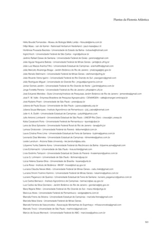 Plantas da Floresta Atlântica




Hélio Boudet Fernandes - Museu de Biologia Mello Leitão - hboudet@terra.com.br
Hiltje Maas - van de Kamer - Nationaal Herbarium Nederland - paul.maas@wur.nl
Hortênsia Pousada Bautista - Universidade do Estado da Bahia - bvbautis@hotmail.com
Ingrid Koch - Universidade Federal de São Carlos - ingrid@ufscar.br
Jarênio Rafael Ozeas de Santana - Universidade Federal de Goiás - jarenios@gmail.com
João Aguiar Nogueira Batista - Universidade Federal de Minas Gerais - janb@icb.ufmg.br
João Luiz Mazza Aranha Filho - Universidade Estadual de Campinas - aranhafilho@gmail.com
João Marcelo Alvarenga Braga - Jardim Botânico do Rio de Janeiro - jmabraga@jbrj.gov.br
João Renato Stehmann - Universidade Federal de Minas Gerais - stehmann@ufmg.br
João Ricardo Vieira Iganci - Universidade Federal do Rio Grande do Sul - joaoiganci@gmail.com
João Rodrigues Miguel - Universidade do Grande Rio - jmiguel@unigranrio.com.br
Jomar Gomes Jardim - Universidade Federal do Rio Grande do Norte - j.jardim@yahoo.com.br
Jorge Fontella Pereira - Universidade Federal do Rio de Janeiro- jofope@mn.ufrj.br
José Eduardo Meireles - Duke University/Instituto de Pesquisas Jardim Botânico de Rio de Janeiro - jemeireles@gmail.com
José F. M. Valls - Empresa Brasileira de Pesquisa Agropecuária - CENARGEN - valls@cenargen.embrapa.br
José Rubens Pirani - Universidade de São Paulo - pirani@usp.br
Juliana de Paula Souza - Universidade de São Paulo - jupsouza@esalq.usp.br
Juliana Souza Marques - Instituto Agronômico de Pernambuco - july_cabral@hotmail.com
Julie H. A. Dutilh - Universidade Estadual de Campinas - judutilh@yahoo.com
Julio Antonio Lombardi - Universidade Estadual de São Paulo - UNESP-Rio Claro - cissus@rc.unesp.br
Kátia Cavalcanti Porto - Universidade Federal de Pernambuco - kporto@ufpe.br
Lana da Silva Sylvestre - Universidade Federal Rural do Rio de Janeiro - lana@ufrrj.br
Larissa Grokoviski - Universidade Federal do Paraná - leblumen@bol.com.br
Laura Cristina Pires Lima - Universidade Estadual de Feira de Santana - lcplima@yahoo.com.br
Leonardo Dias Meireles - Universidade Estadual de Campinas - ldmeireles@yahoo.com.br
Leslie Landrum - Arizona State University - les.landrum@asu.edu
Lidyanne Yuriko Saleme Aona - Universidade Federal do Recôncavo da Bahia - lidyanne.aona@gmail.com
Lívia Echternacht - Universidade de São Paulo - livia.echter@gmail.com
Lívia Godinho Temponi - Universidade Estadual do Oeste do Paraná - liviatemponi@yahoo.com.br
Lúcia G. Lohmann - Universidade de São Paulo - llohmann@usp.br
Lúcia Helena Soares-Silva - Universidade de Brasília - lsoares@unb.br
Lucia Rossi - Instituto de Botânica - IBt/SP - lrossi@ibot.sp.gov.br
Luciana Cláudia Neves Melo - Universidade Federal de Minas Gerais - cailu.melo@gmail.com
Luciana Hiromi Yoshino Kamino - Universidade Federal de Minas Gerais - lukamino@yahoo.com.br
Luciano Paganucci de Queiroz - Universidade Estadual de Feira de Santana - luciano_paganucci@yahoo.com.br
Luís Carlos Bernacci - Instituto Agronômico de Campinas - bernacci@iac.sp.gov.br
Luiz Carlos da Silva Giordano - Jardim Botânico do Rio de Janeiro - giordano@jbrj.gov.br
Mara Rejane Ritter - Universidade Federal do Rio Grande do Sul - mara.ritter@ufrgs.br
Marccus Alves - Universidade Federal de Pernambuco - sedges@terra.com.br
Marcela Firens da Silveira - Universidade Estadual de Campinas - marcela.firens@gmail.com
Marcela Maia Viana - Universidade Federal de Minas Gerais
Marcelo Ferreira de Vasconcelos - Associação Montanhas do Espinhaço - mfvasconcelos@gmail.com
Marcelo Trovó - Universidade de São Paulo - martrovo@gmail.com
Márcio de Souza Werneck - Universidade Federal do ABC - marciosw@yahoo.com.br

                                                                                                                          503
 