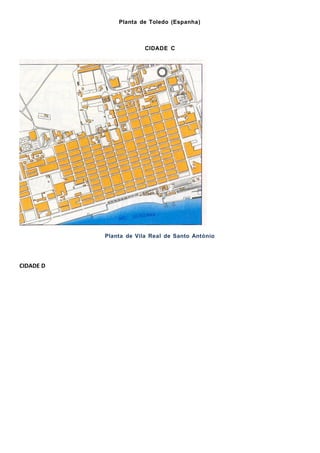 Planta de Toledo (Espanha)
CIDADE C
Planta de Vila Real de Santo António
CIDADE D
 