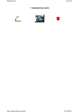 ***OBRIGADO PELA VISITA***
34 de 34Página Chase
25-10-2011http://chanasaude.no.sapo.pt/
 