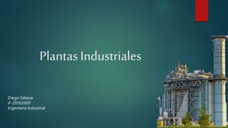 Plantas Industriales
Diego Salazar
V-29562660
Ingeniería Industrial
 