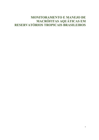 ii
MONITORAMENTO E MANEJO DE
MACRÓFITAS AQUÁTICAS EM
RESERVATÓRIOS TROPICAIS BRASILEIROS
 