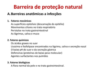 Barreira de proteção natural
A.Barreiras anatômicas a infecções
1. Fatores mecânicos
As superfícies epiteliais (descamação...