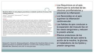  Los fitoquímicos en el apio
disminuyen la actividad de las
citocinas proinflamatorias y
previenen la inflamación
 Los flavonoides en el apio
suprimen la inflamación
cardiovascular.
 Las ftalidas de apio conducen a
la expansión del músculo liso en
los vasos sanguíneos y reducen
la presión arterial.
 Efectos protectores de los
componentes del apio sobre la
acción de la insulina, la glucosa,
el metabolismo de los lípidos y
presión sanguínea.
Hedayati N., Naeini B., Mohammadinejad A., Mohajeri SA. Beneficial effects of celery
(Apium graveolens) on metabolic syndrome: A review of the existing evidences.
Phytother Res. [Internet]. 2019. doi: 10.1002/ptr.6492.
 
