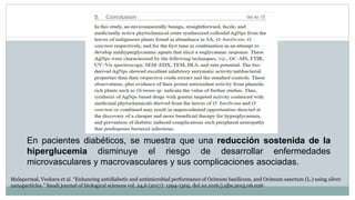 En pacientes diabéticos, se muestra que una reducción sostenida de la
hiperglucemia disminuye el riesgo de desarrollar enfermedades
microvasculares y macrovasculares y sus complicaciones asociadas.
Malapermal, Veshara et al. “Enhancing antidiabetic and antimicrobial performance of Ocimum basilicum, and Ocimum sanctum (L.) using silver
nanoparticles.” Saudi journal of biological sciences vol. 24,6 (2017): 1294-1305. doi:10.1016/j.sjbs.2015.06.026
 
