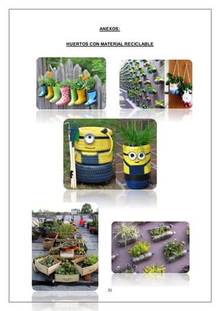31
ANEXOS:
HUERTOS CON MATERIAL RECICLABLE
 