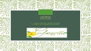 CREDITOS
 VIANKA MARYCIELO IBAÑEZ CONDORI
 SHEILA LUZ CAPQUEQUI BENAVENTE
 