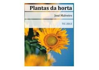 José Malveiro
TIC-2013
Plantas da horta
 