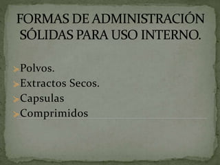 ≽Polvos.
≽Extractos Secos.
≽Capsulas
≽Comprimidos
 