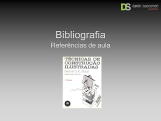Bibliografia
Referências de aula
 