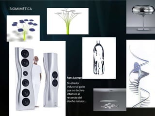 BIOMIMÉTICARoss LovegroveDiseñador Industrial gales que se declara intuitivo al respecto del diseño natural…