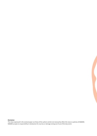 Disclaimer
The views expressed in the sectoral paper are those of the authors and do not necessarily reflect the views or policies of NABARD.
NABARD accepts no responsibility in whatsoever for any loss or damage arising out of use of this document.
 