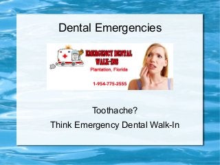 Dental Emergencies




         Toothache?
Think Emergency Dental Walk-In
 