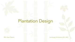 MLA .Awar Saleem Landscape Architecture 4th 2023
Plantation Design
 