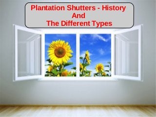 Plantation Shutters - History
And
The Different Types

 