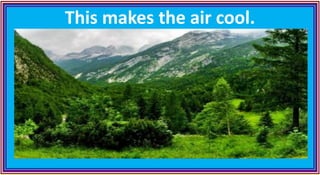 This makes the air cool.
 