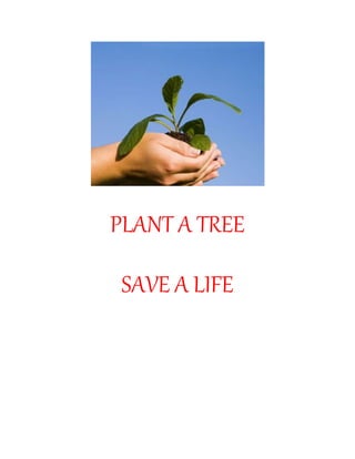 PLANT A TREE
SAVE A LIFE
 