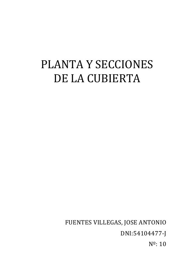  
	
  
PLANTA	
  Y	
  SECCIONES	
  	
  	
  	
  	
  
DE	
  LA	
  CUBIERTA	
  
	
  
	
  
	
  
	
  
	
  
	
  
	
  
	
  
FUENT...