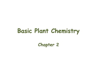 Basic Plant Chemistry
Chapter 2
 