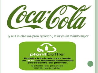 Y sus iniciativas para reciclar y vivir en un mundo mejor
 