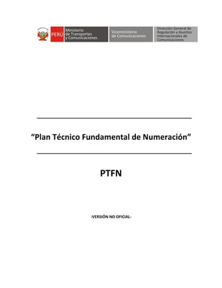 “Plan Técnico Fundamental de Numeración”



                  PTFN



              -VERSIÓN NO OFICIAL-
 