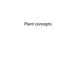 Plant concepts
 