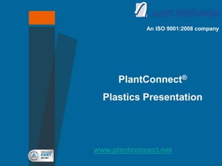 www.plantconnect.net
An ISO 9001:2008 company
PlantConnect® SFactory
Plastics Presentation
 