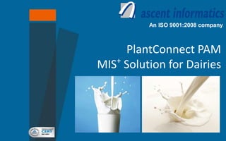 An ISO 9001:2008 company
PlantConnect® Insights
for Dairies
 