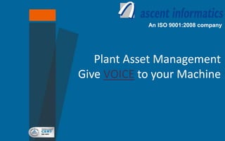 An ISO 9001:2008 company
Plant Asset Management
Give VOICE to your Machine
 
