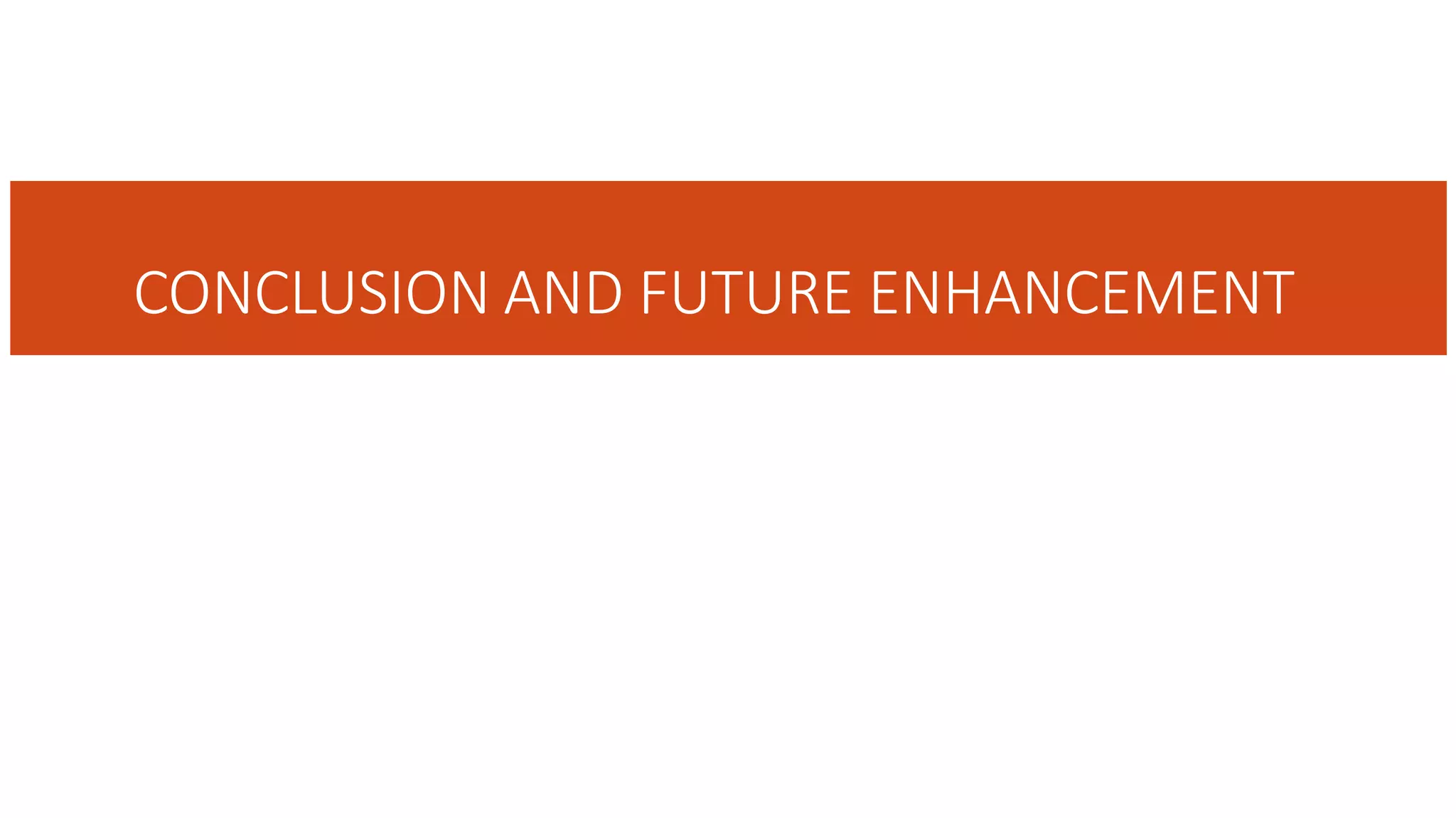 CONCLUSION AND FUTURE ENHANCEMENT
 