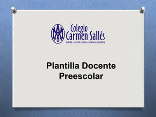Plantilla DocentePlantilla Docente
PreescolarPreescolar
 