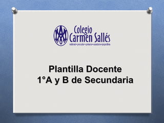 Plantilla DocentePlantilla Docente
1°A y B de Secundaria1°A y B de Secundaria
 