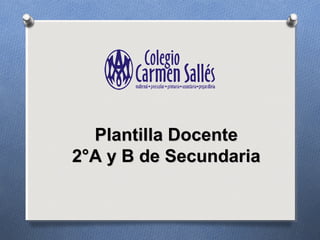 Plantilla DocentePlantilla Docente
2°A y B de Secundaria2°A y B de Secundaria
 