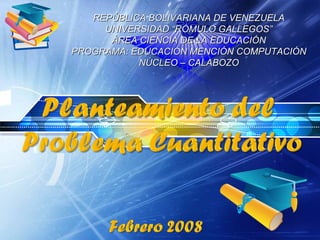 REPÚBLICA BOLIVARIANA DE VENEZUELA UNIVERSIDAD “RÓMULO GALLEGOS” ÁREA CIENCIA DE LA EDUCACIÓN PROGRAMA: EDUCACIÓN MENCIÓN COMPUTACIÓN NÚCLEO – CALABOZO 